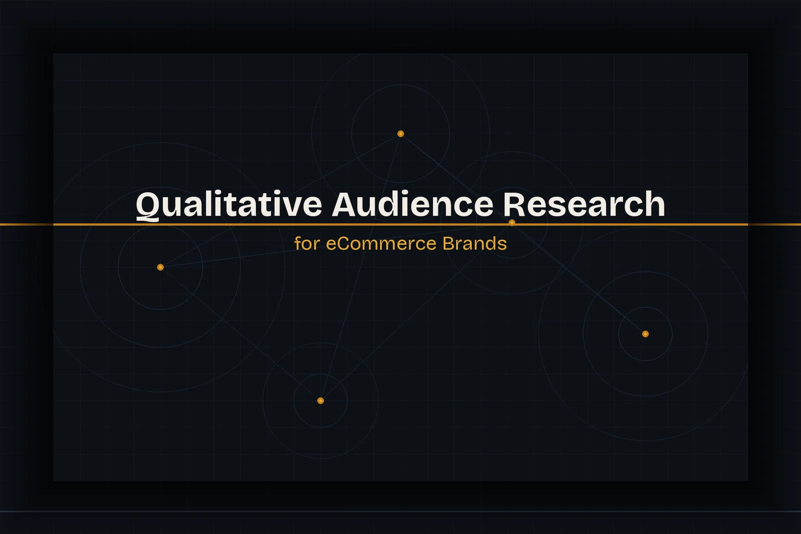 Qualitative Audience Research for eCommerce Brands